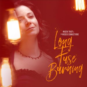 Magen Tracy & the Missed Connections – Long Burning Fuse